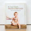 Image of Be Your Child's Pediatrician by Rachel Weaver on White Background